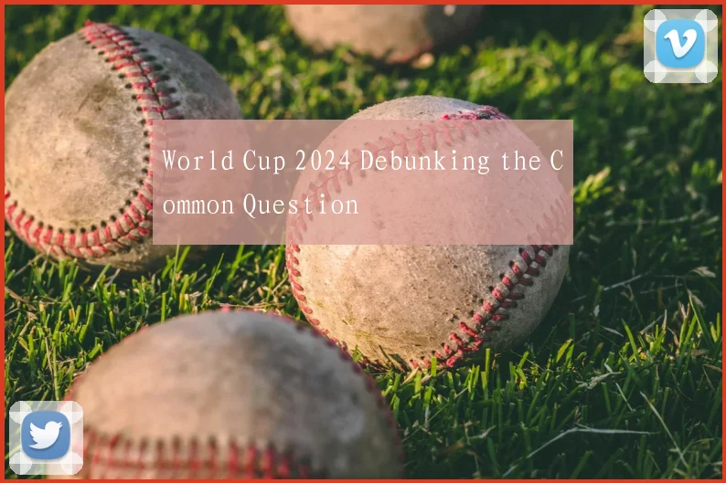World Cup 2024 Debunking the Common Question